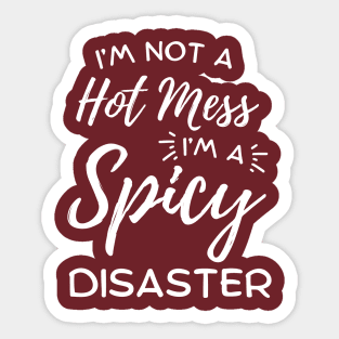 I'm Not A Hot Mess I'm A Spicy Disaster Sticker